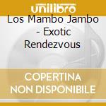 Los Mambo Jambo - Exotic Rendezvous cd
