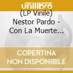 (LP Vinile) Nestor Pardo - Con La Muerte Di vinile