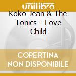 Koko-Jean & The Tonics - Love Child cd