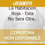 La Habitacion Roja - Esta No Sera Otra.. cd