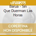 Barua - Sin Que Duerman Las Horas cd