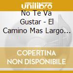 No Te Va Gustar - El Camino Mas Largo (Cd+Dvd) cd