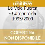 La Vela Puerca - Comprimida 1995/2009 cd