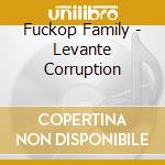 Fuckop Family - Levante Corruption cd