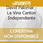 David Palomar - La Vina Canton Independiente cd