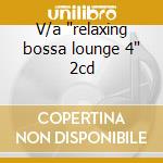 V/a 'relaxing bossa lounge 4' 2cd cd