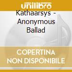 Kathaarsys - Anonymous Ballad cd