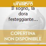 Il sogno, la dora festeggiante (cantate) cd