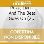 Ross, Lian - And The Beat Goes On (2 Cd) cd musicale di Ross, Lian