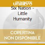 Six Nation - Little Humanity cd