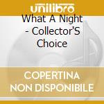 What A Night - Collector'S Choice cd musicale di What A Night