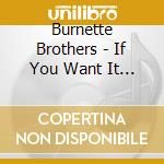 Burnette Brothers - If You Want It Enough (2 Cd) cd
