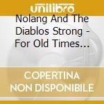 Nolang And The Diablos Strong - For Old Times Sake - The Complete cd musicale di Nolang And The Diablos Strong