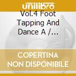 Vol.4 Foot Tapping And Dance A / Various cd musicale