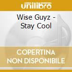 Wise Guyz - Stay Cool cd musicale di Wise Guyz