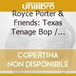 Royce Porter & Friends: Texas Tenage Bop / Various cd