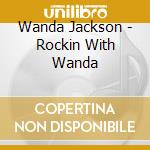 Wanda Jackson - Rockin With Wanda cd musicale di Wanda Jackson