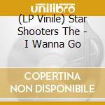 (LP Vinile) Star Shooters The - I Wanna Go
