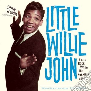 Little Willie John - Let S Rock While The Rockin S Good cd musicale di Little willie john