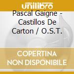 Pascal Gaigne - Castillos De Carton / O.S.T. cd musicale di Pascal Gaigne