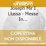 Joseph Mir I Llussa - Messe In D-Moll/Stabat Mater cd musicale di Joseph Mir I Llussa