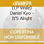 (LP Vinile) Daniel Kyo - It'S Alright lp vinile di Daniel Kyo