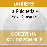 La Pulqueria - Fast Cuisine cd