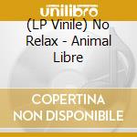 (LP Vinile) No Relax - Animal Libre lp vinile