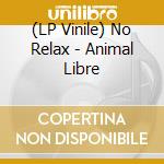 (LP Vinile) No Relax - Animal Libre vinile