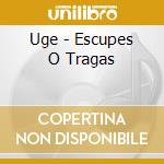 Uge - Escupes O Tragas cd