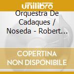 Orquestra De Cadaques / Noseda - Robert Schumann / Franz Schubert Symphonies cd musicale di Orquestra De Cadaques / Noseda