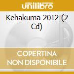 Kehakuma 2012 (2 Cd) cd