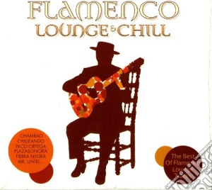 Flamenco Lounge & Chill cd musicale di Flamenco lounge & ch
