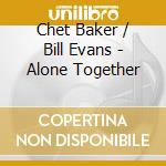 Chet Baker / Bill Evans - Alone Together