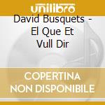 David Busquets - El Que Et Vull Dir cd musicale