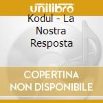 Kodul - La Nostra Resposta cd
