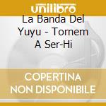 La Banda Del Yuyu - Tornem A Ser-Hi cd musicale di La Banda Del Yuyu
