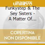 Funkystep & The Sey Sisters - A Matter Of Funk cd musicale