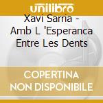 Xavi Sarria - Amb L 'Esperanca Entre Les Dents cd