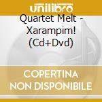 Quartet Melt - Xarampim! (Cd+Dvd) cd