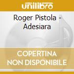 Roger Pistola - Adesiara cd musicale