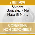 Quique Gonzalez - Me Mata Si Me Necesitas cd