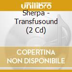 Sherpa - Transfusound (2 Cd) cd musicale di Sherpa