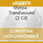 Sherpa - Transfusound (2 Cd) cd
