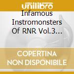 Infamous Instromonsters Of RNR Vol.3 / Various cd