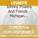 Johnny Powers And Friends - Michigan Rockers cd
