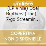 (LP Vinile) Doel Brothers (The) - 7-go Screamin And Go.. vinile