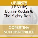 (LP Vinile) Bonnie Rockin & The Mighty Rop - Cause Of You (7') vinile
