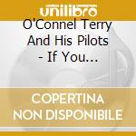 O'Connel Terry And His Pilots - If You Give Me One More Try cd