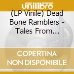 (LP Vinile) Dead Bone Ramblers - Tales From Deadbone Valley 1 lp vinile di Dead Bone Ramblers